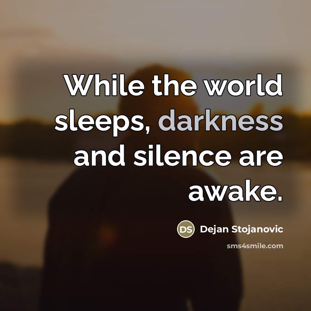 “While the world sleeps, darkness and silence are awake.…” quote by Dejan Stojanovic