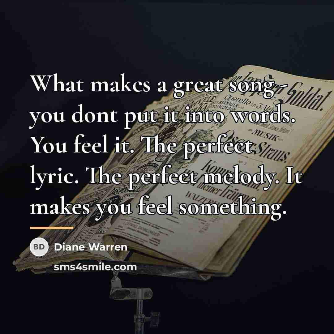 “What makes a great song - you dont put it…” quote by Diane Warren