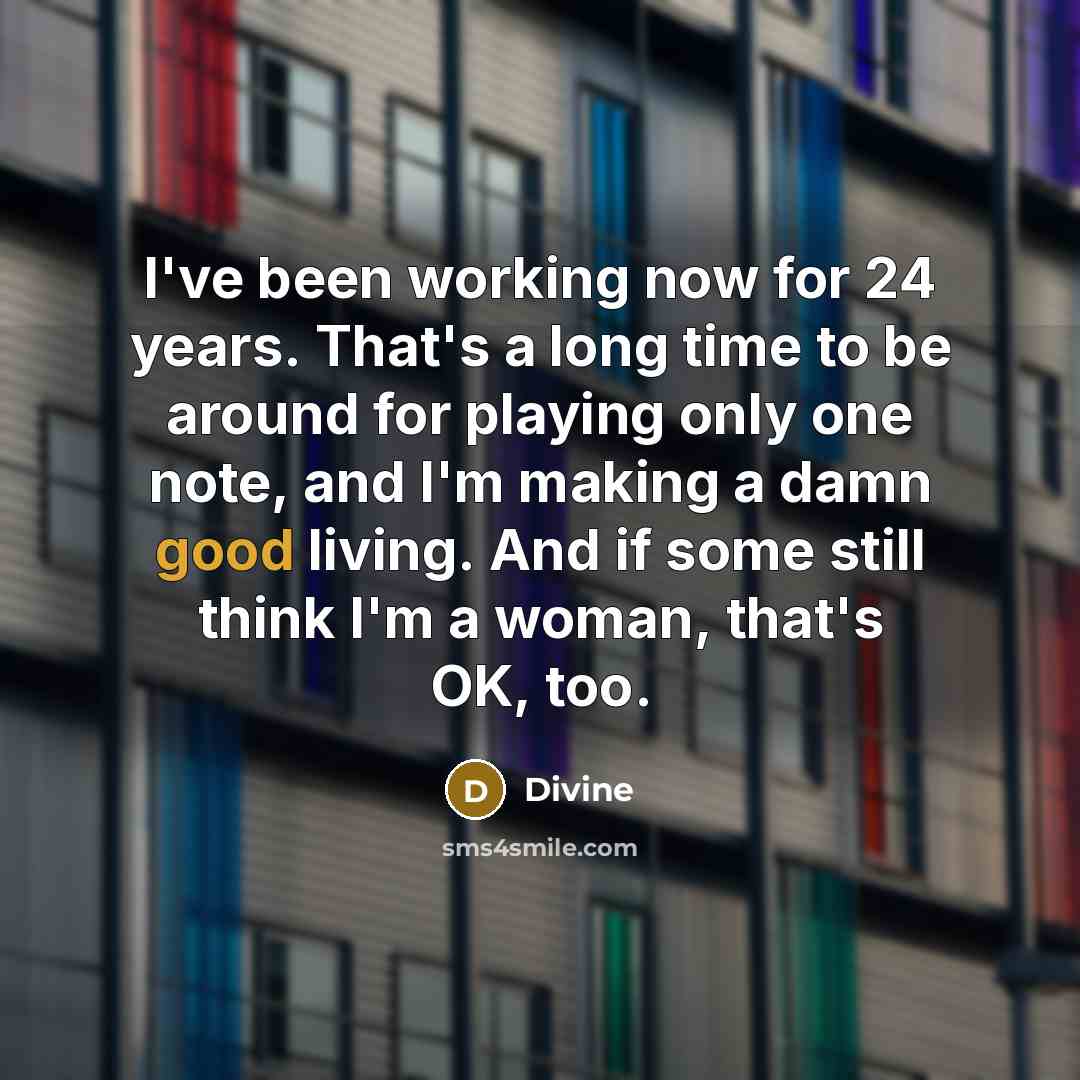 “I've been working now for 24 years. That's a long…” quote by Divine