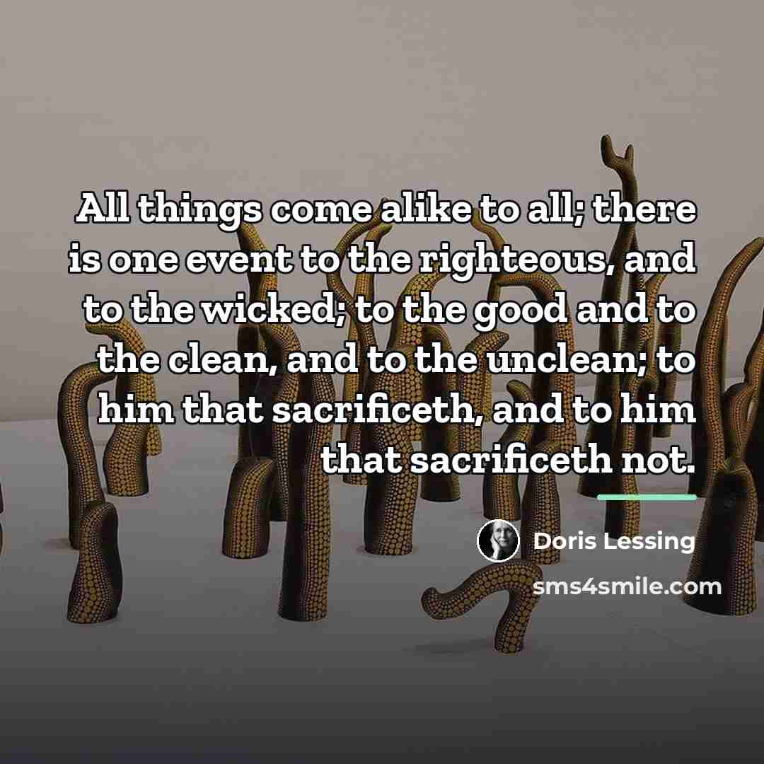“All things come alike to all; there is one event…” quote by Doris Lessing