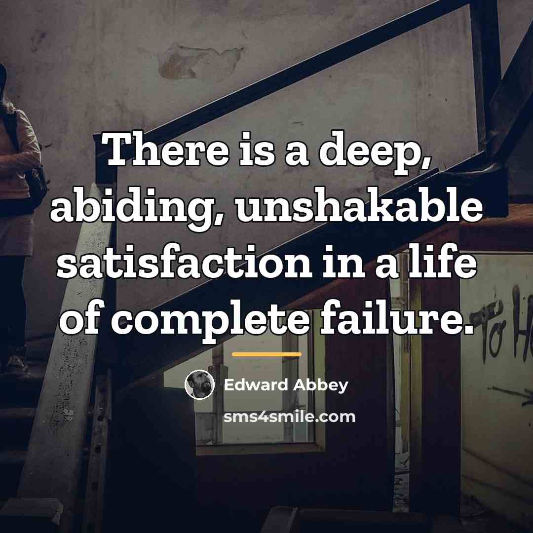 “There is a deep, abiding, unshakable satisfaction in a life…” quote by Edward Abbey