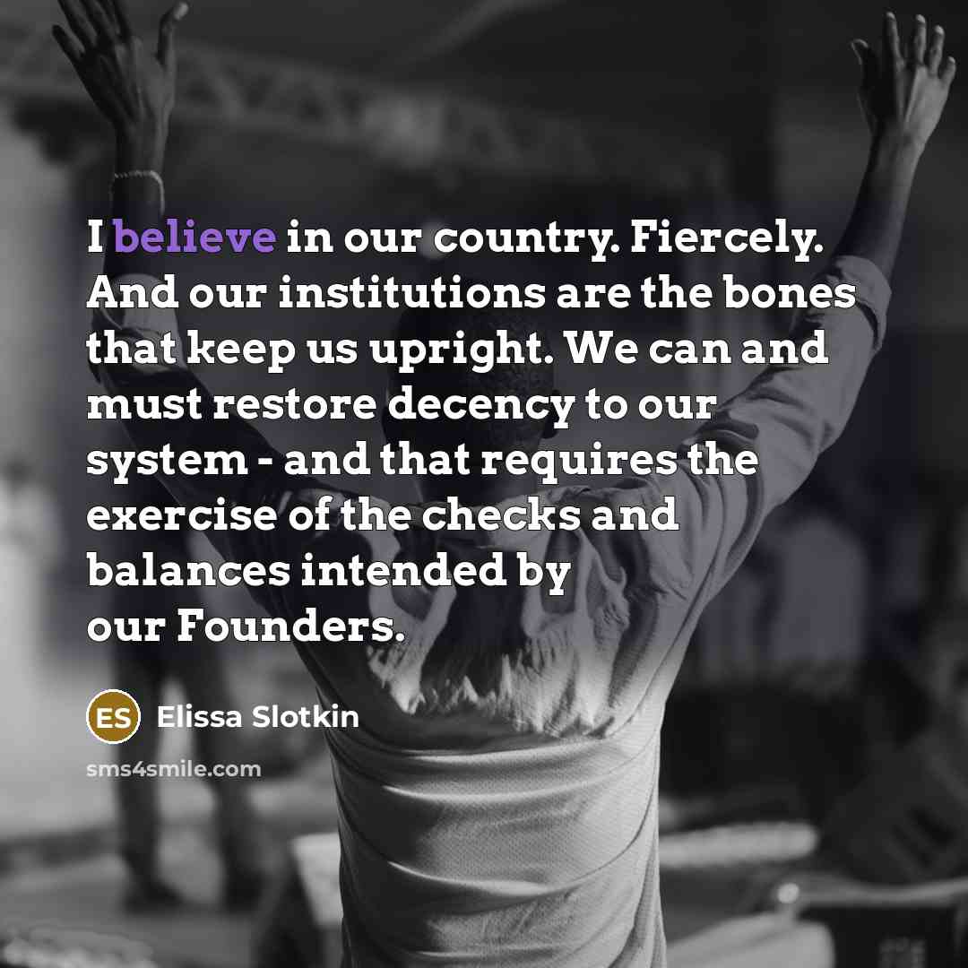 “I believe in our country. Fiercely. And our institutions are…” quote by Elissa Slotkin