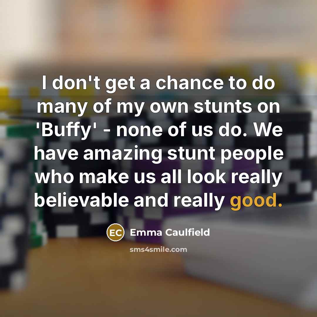 “I don't get a chance to do many of my…” quote by Emma Caulfield