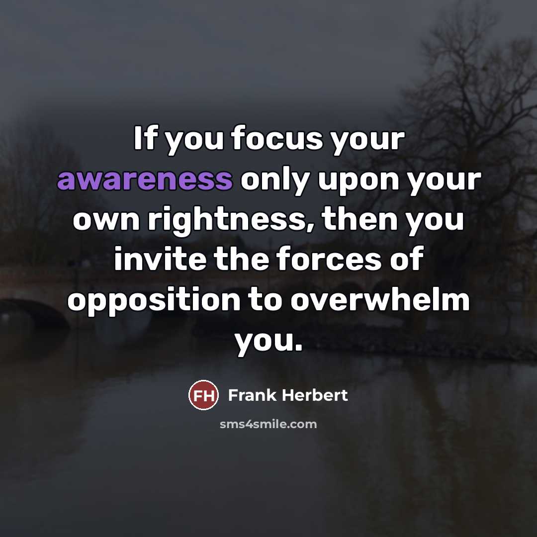 “If you focus your awareness only upon your own rightness,…” quote by Frank Herbert