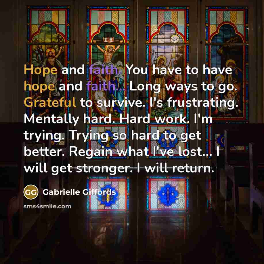 “Hope and faith. You have to have hope and faith...…” quote by Gabrielle Giffords