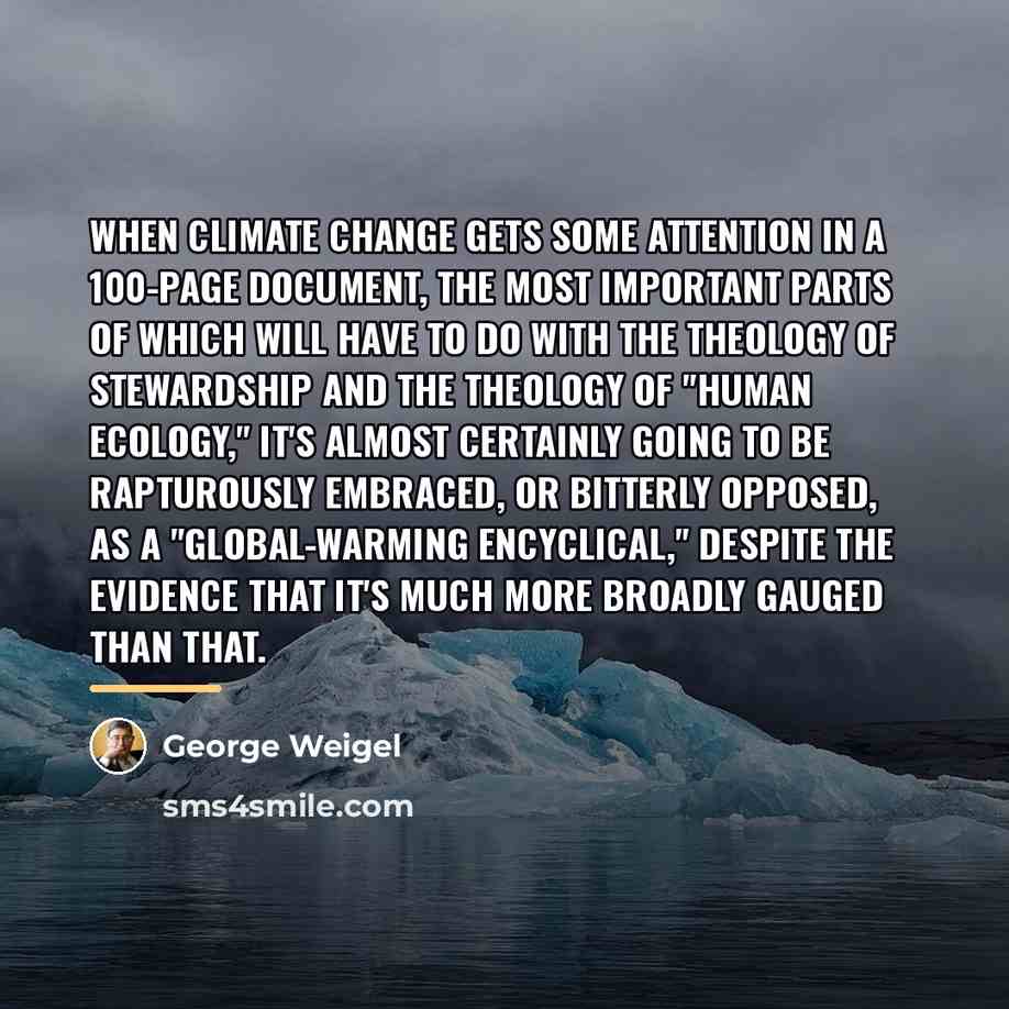 “When climate change gets some attention in a 100-page document,…” quote by George Weigel