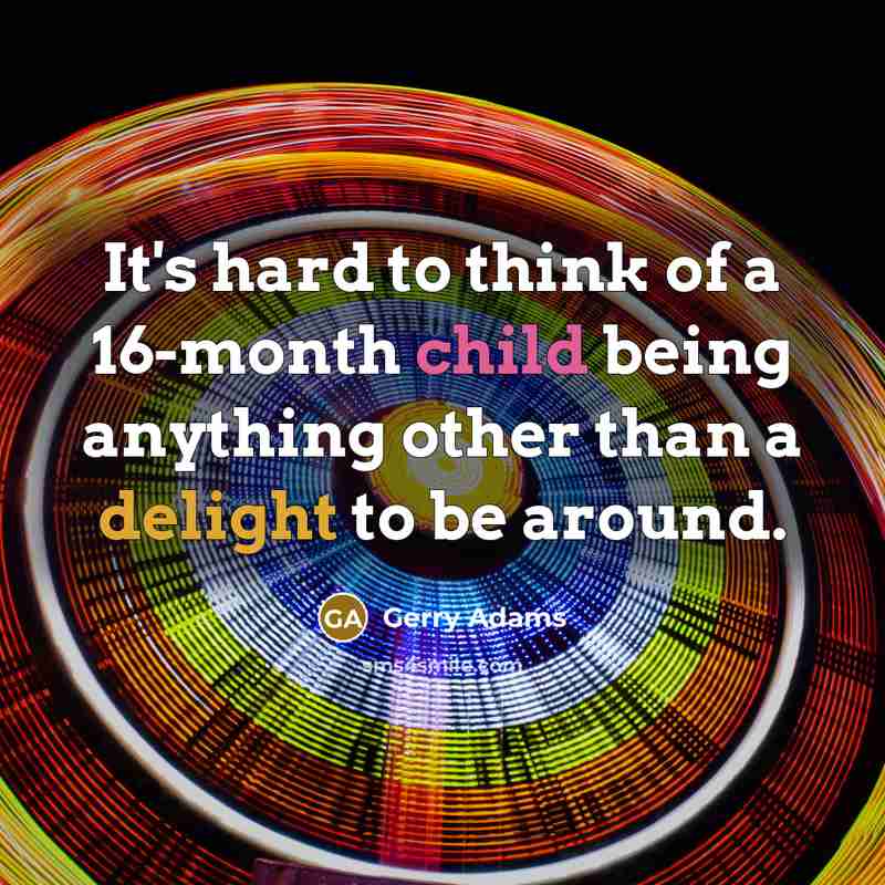 “It's hard to think of a 16-month child being anything…” quote by Gerry Adams