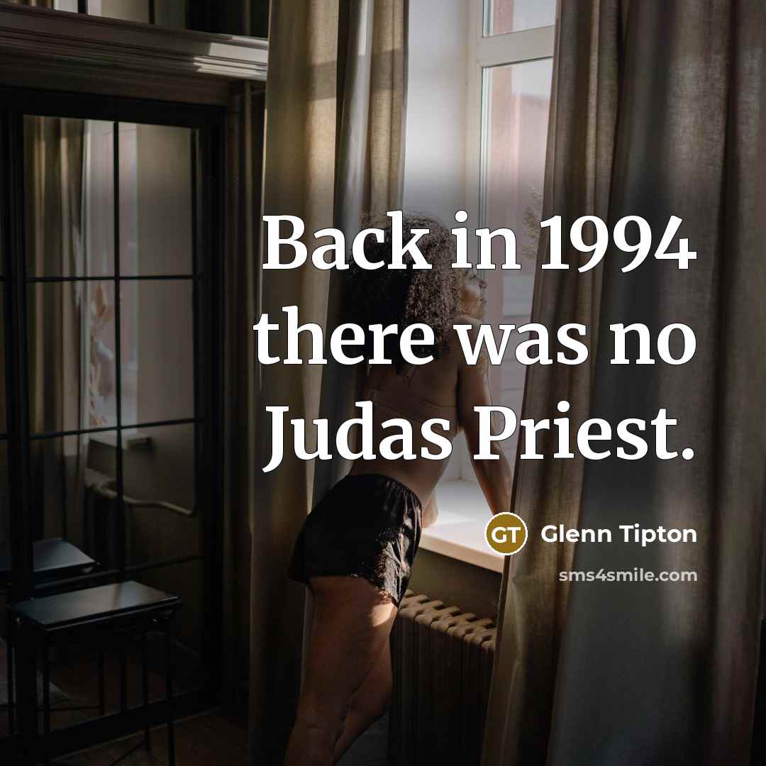 “Back in 1994 there was no Judas Priest.…” quote by Glenn Tipton