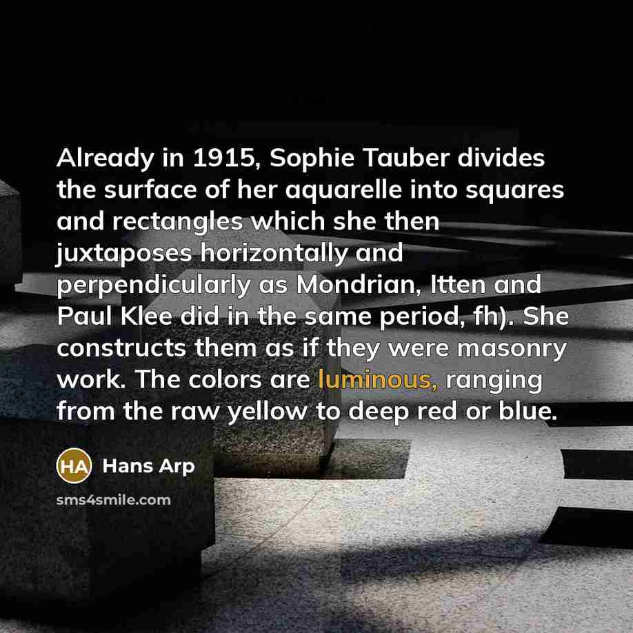 “Already in 1915, Sophie Tauber divides the surface of her…” quote by Hans Arp