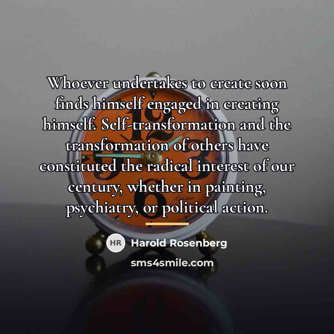 “Whoever undertakes to create soon finds himself engaged in creating…” quote by Harold Rosenberg