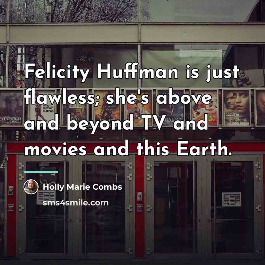 “Felicity Huffman is just flawless; she's above and beyond TV…” quote by Holly Marie Combs
