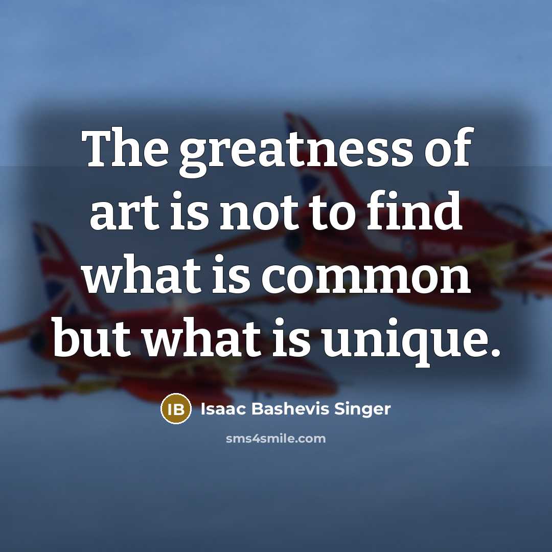 “The greatness of art is not to find what is…” quote by Isaac Bashevis Singer