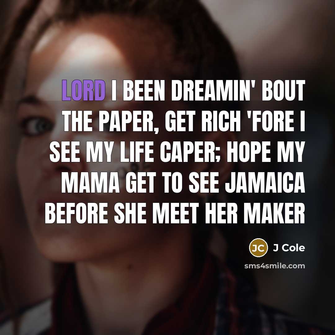 “Lord I been dreamin' bout the paper, get rich 'fore…” quote by J Cole