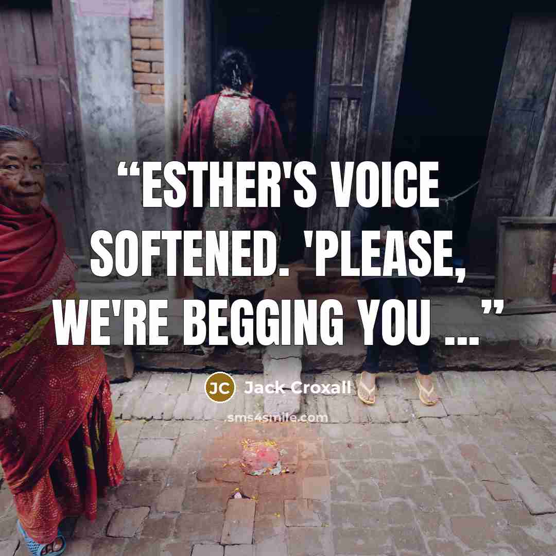 “Esther's voice softened. 'Please, we're begging you ...” quote by Jack Croxall