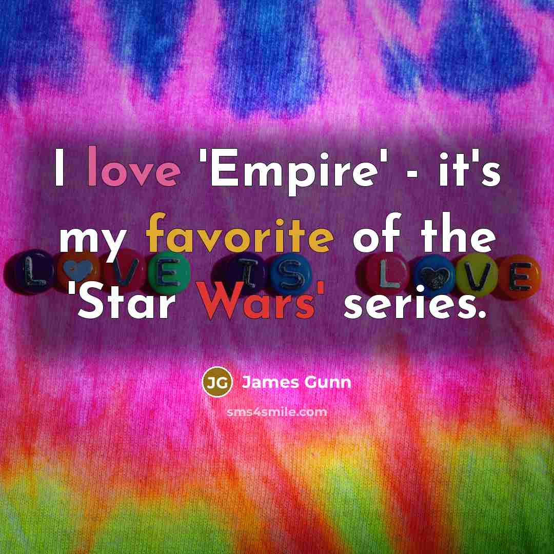 “I love 'Empire' - it's my favorite of the 'Star…” quote by James Gunn