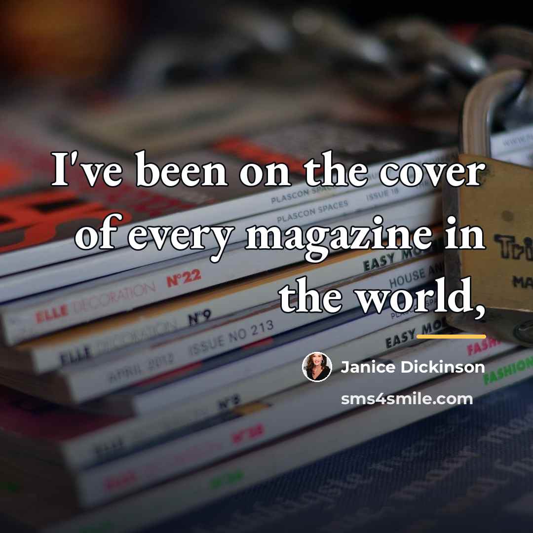 “I've been on the cover of every magazine in the…” quote by Janice Dickinson