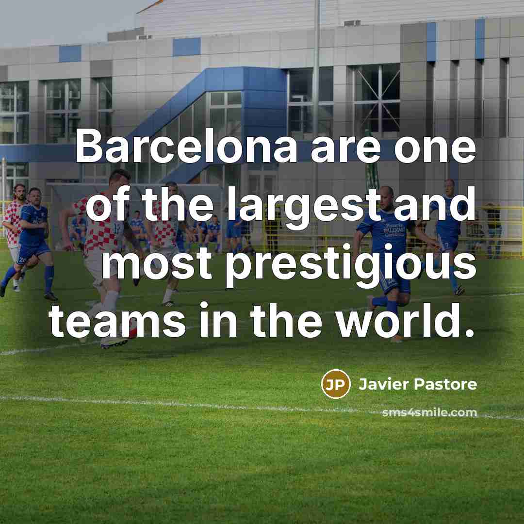 “Barcelona are one of the largest and most prestigious teams…” quote by Javier Pastore