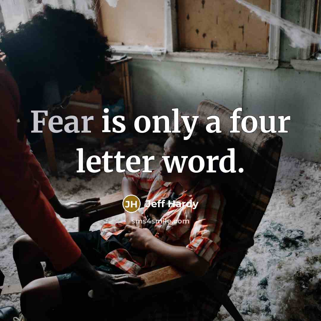 “Fear is only a four letter word.…” quote by Jeff Hardy