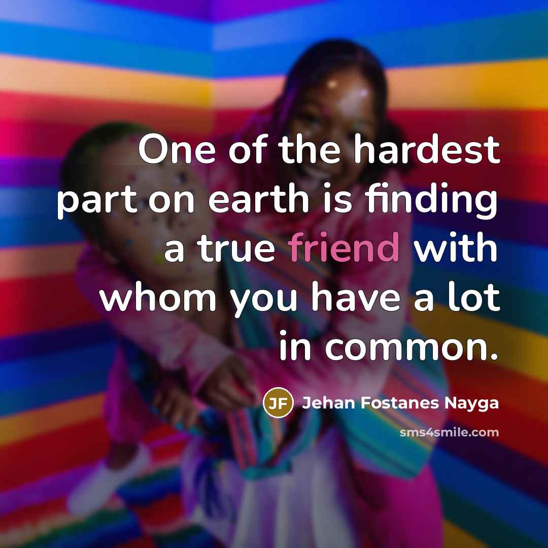 “One of the hardest part on earth is finding a…” quote by Jehan Fostanes Nayga