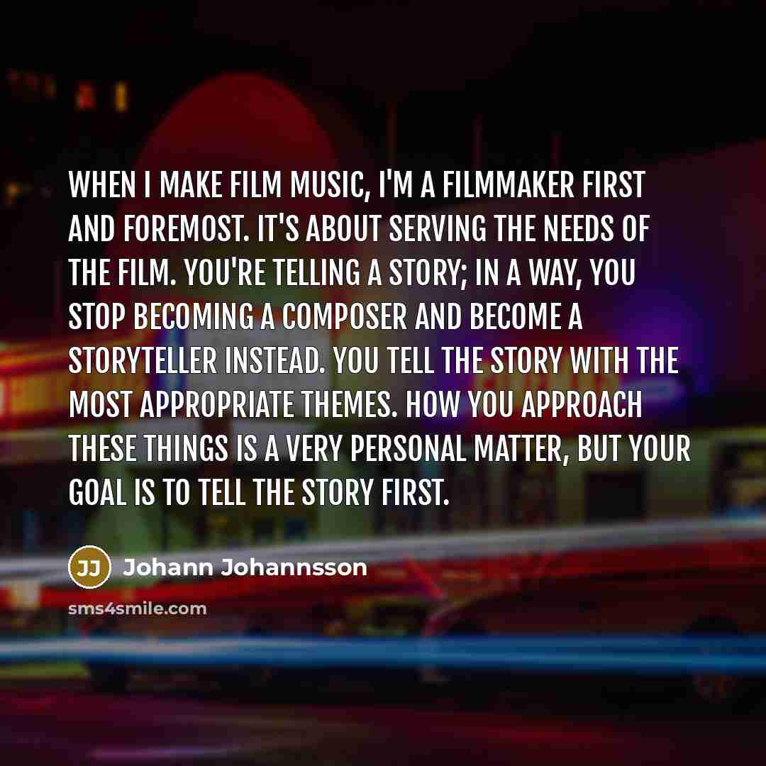 “When I make film music, I'm a filmmaker first and…” quote by Johann Johannsson