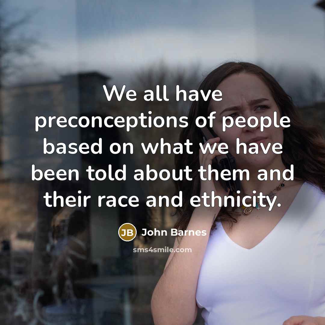 “We all have preconceptions of people based on what we…” quote by John Barnes