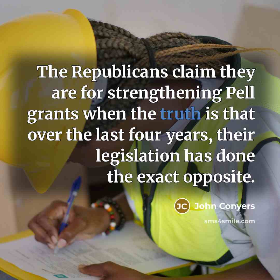 “The Republicans claim they are for strengthening Pell grants when…” quote by John Conyers