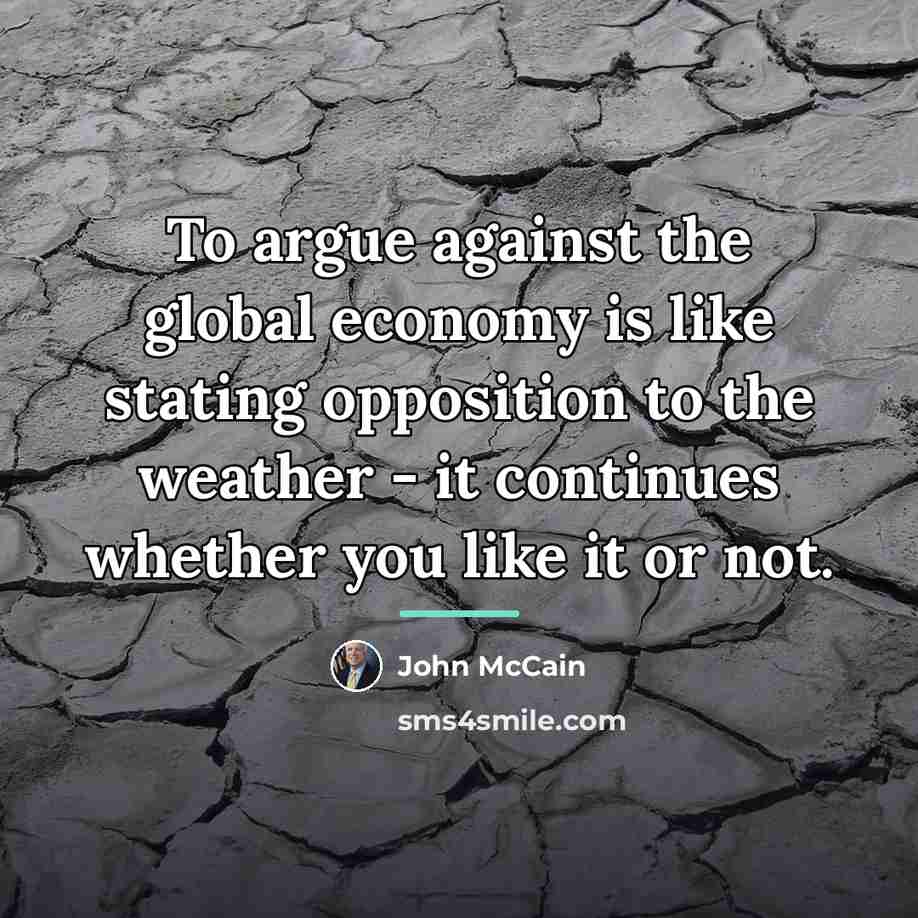 “To argue against the global economy is like stating opposition…” quote by John McCain