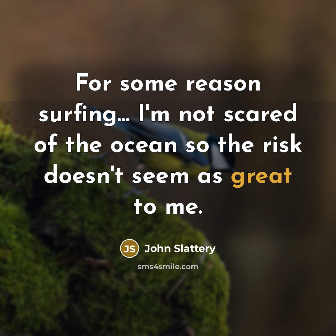 “For some reason surfing... I'm not scared of the ocean…” quote by John Slattery