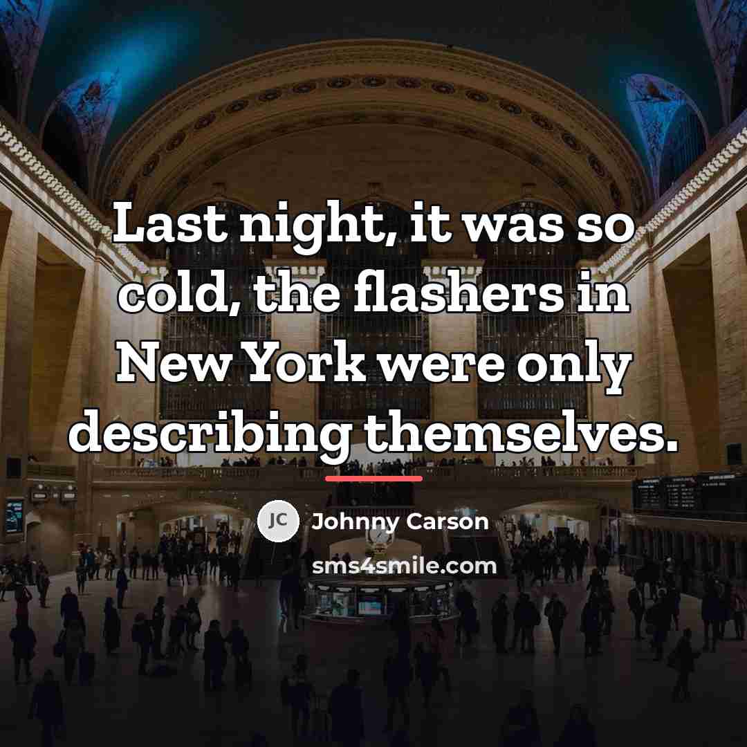 “Last night, it was so cold, the flashers in New…” quote by Johnny Carson