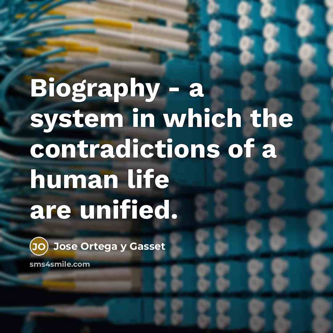 “Biography - a system in which the contradictions of a…” quote by Jose Ortega y Gasset