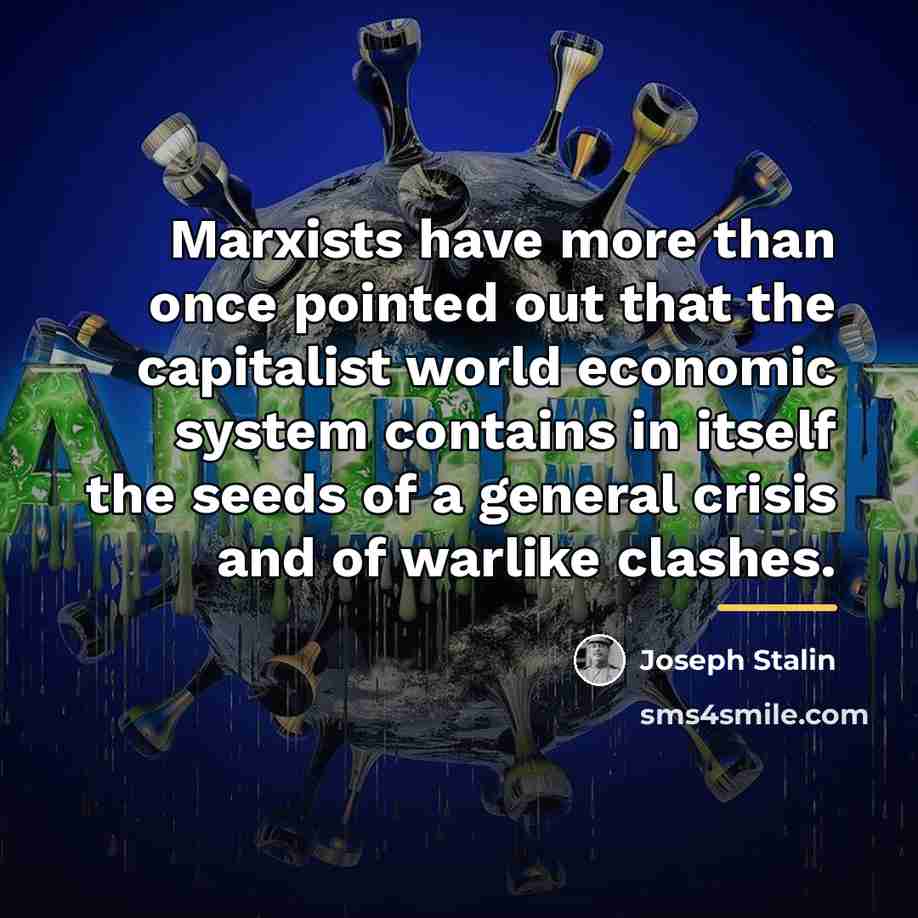 “Marxists have more than once pointed out that the capitalist…” quote by Joseph Stalin