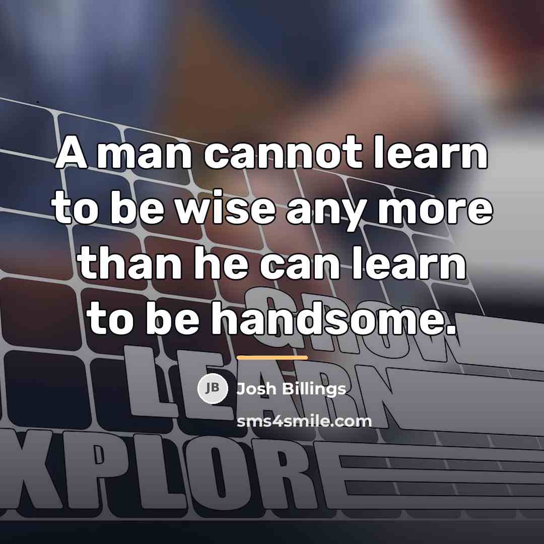 “A man cannot learn to be wise any more than…” quote by Josh Billings