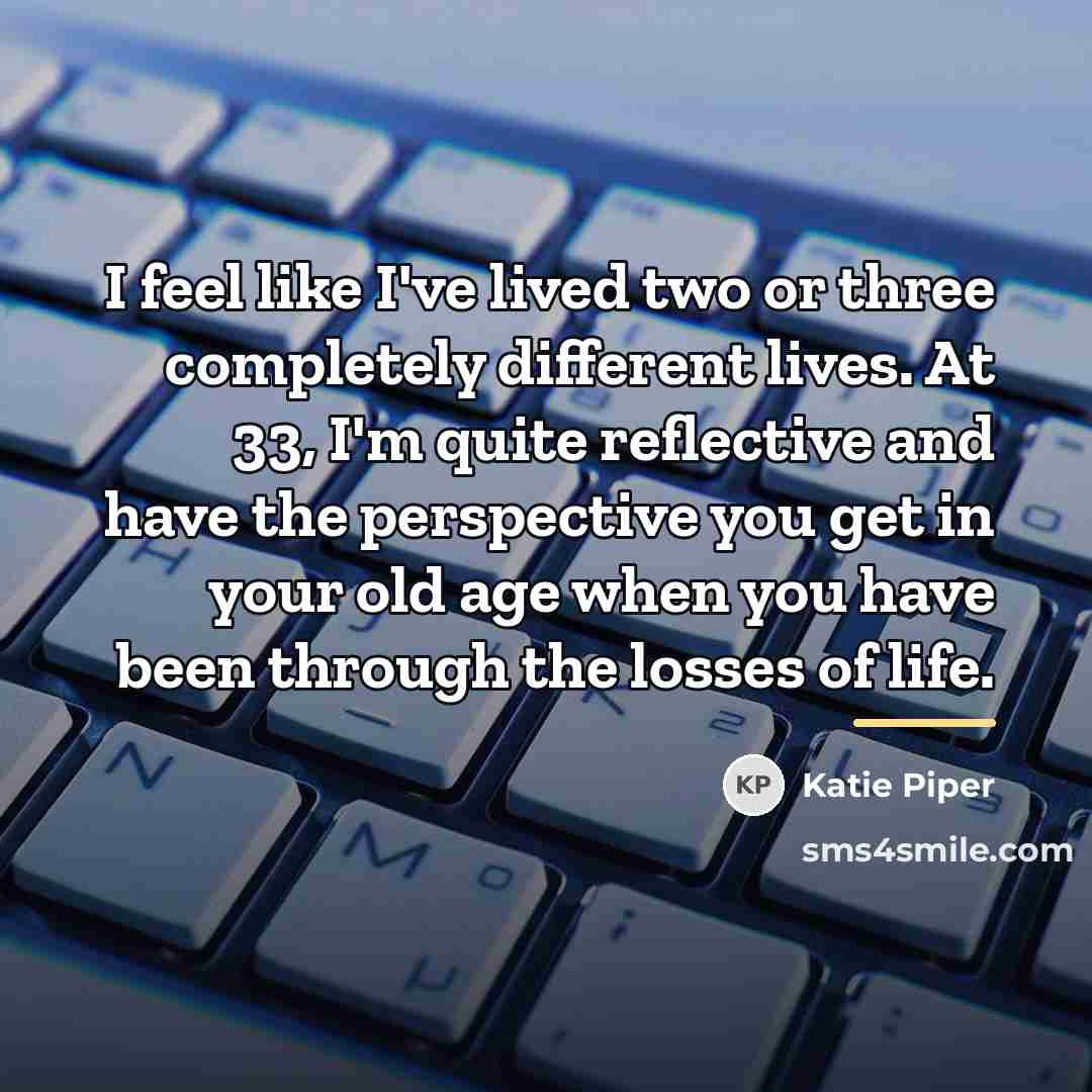 “I feel like I've lived two or three completely different…” quote by Katie Piper
