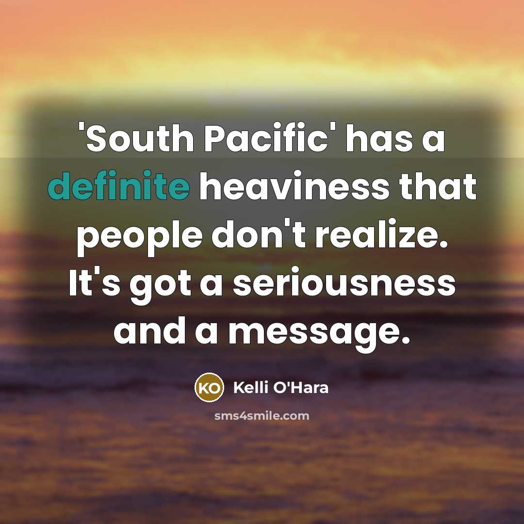 “'South Pacific' has a definite heaviness that people don't realize.…” quote by Kelli O'Hara