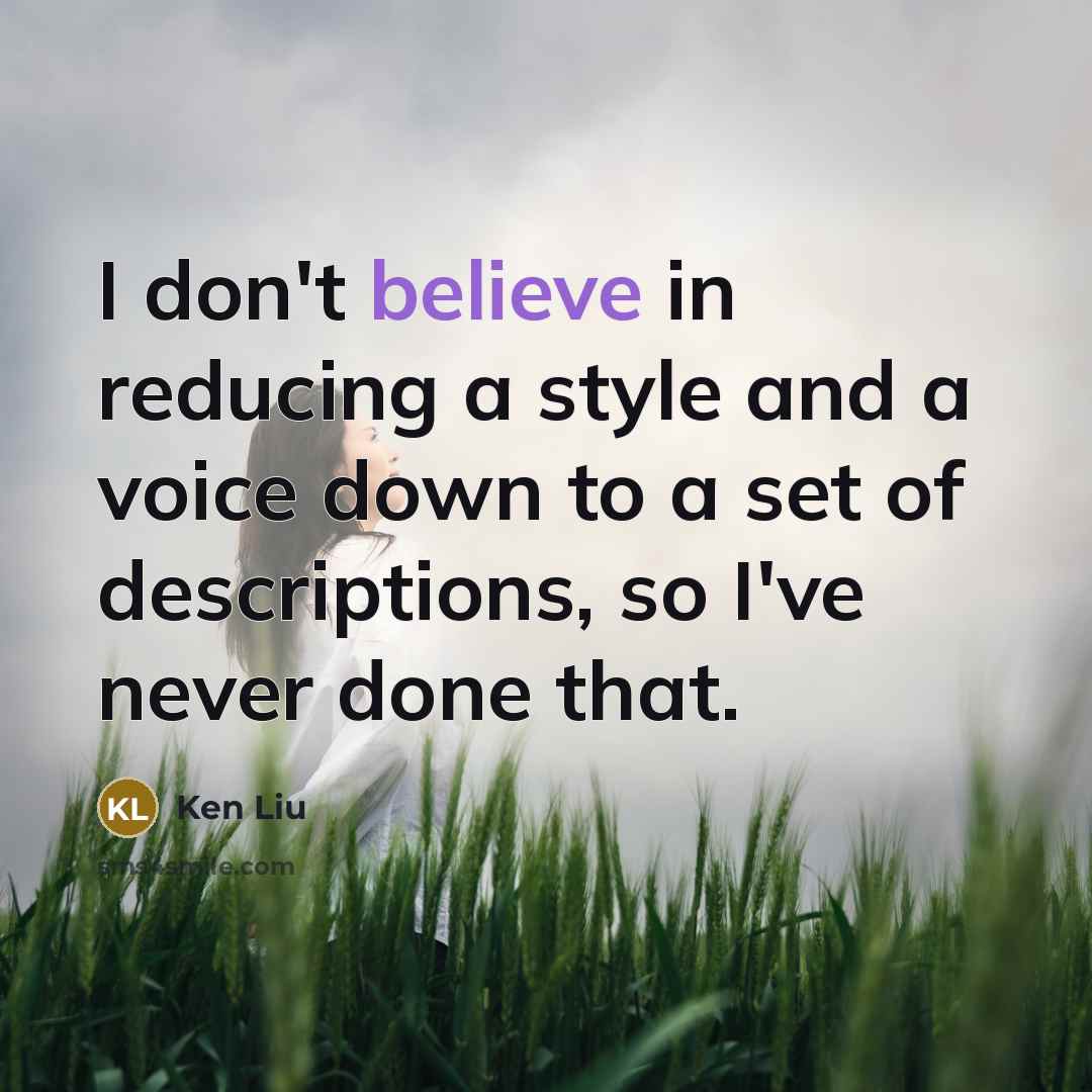 “I don't believe in reducing a style and a voice…” quote by Ken Liu