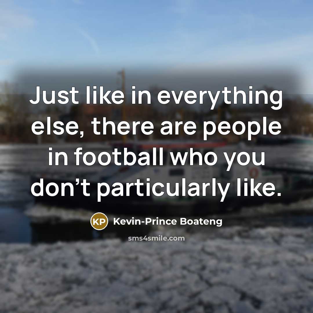 “Just like in everything else, there are people in football…” quote by Kevin-Prince Boateng