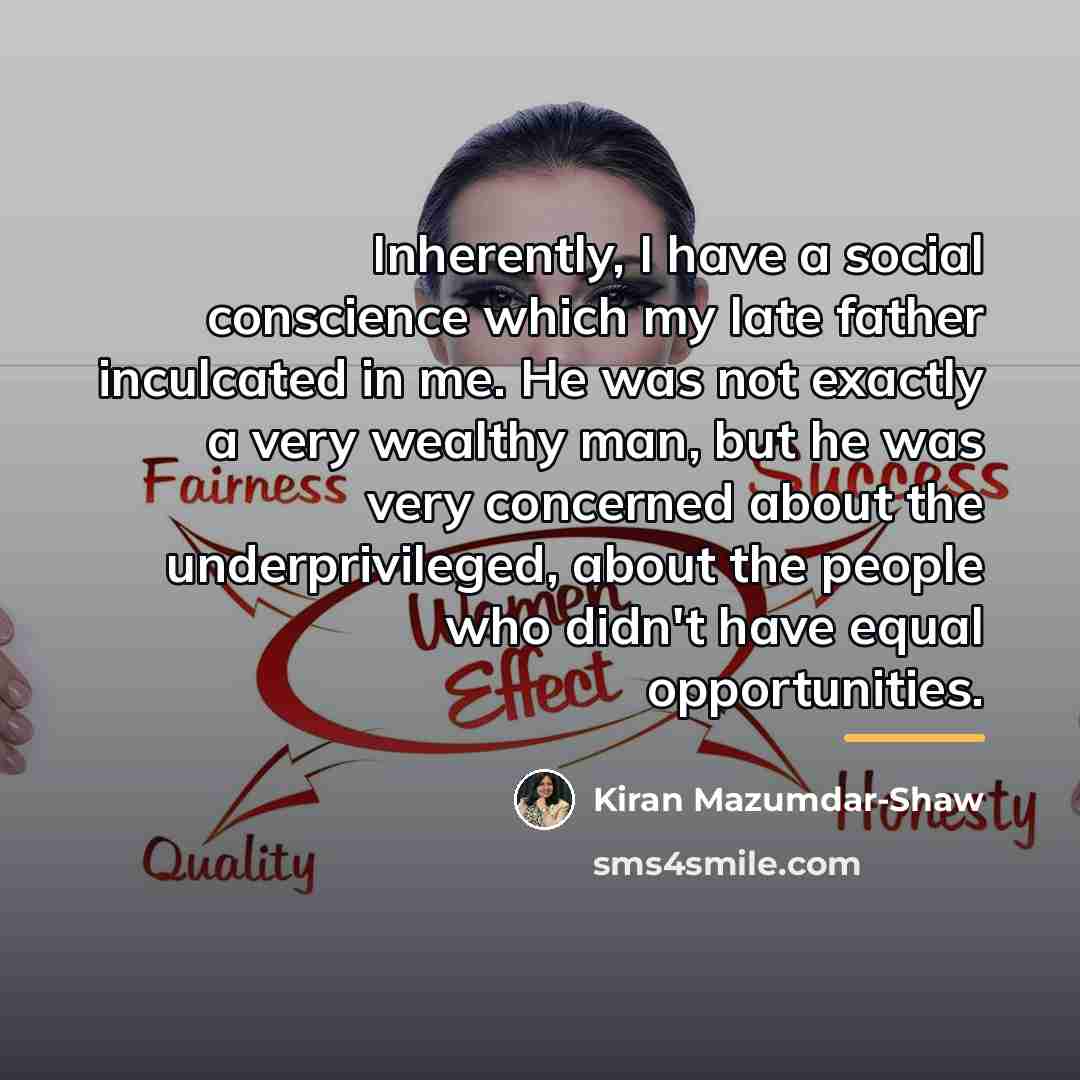 “Inherently, I have a social conscience which my late father…” quote by Kiran Mazumdar-Shaw