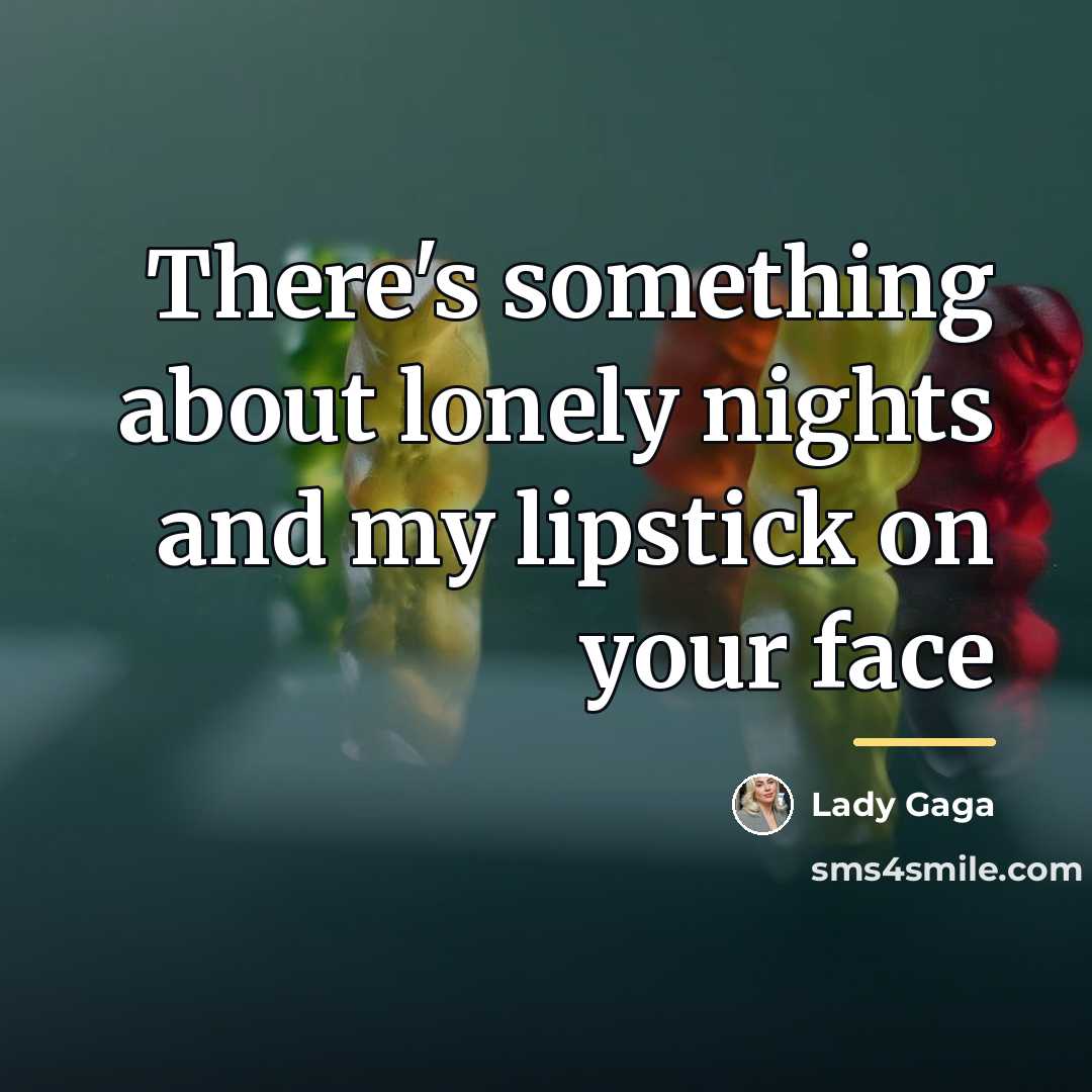 “There's something about lonely nights and my lipstick on your…” quote by Lady Gaga