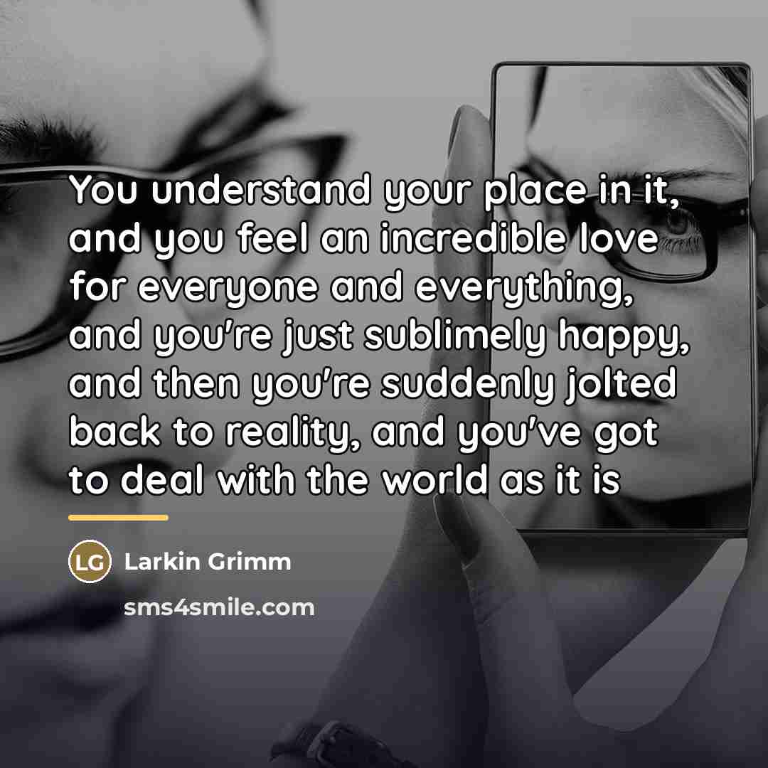 “You understand your place in it, and you feel an…” quote by Larkin Grimm