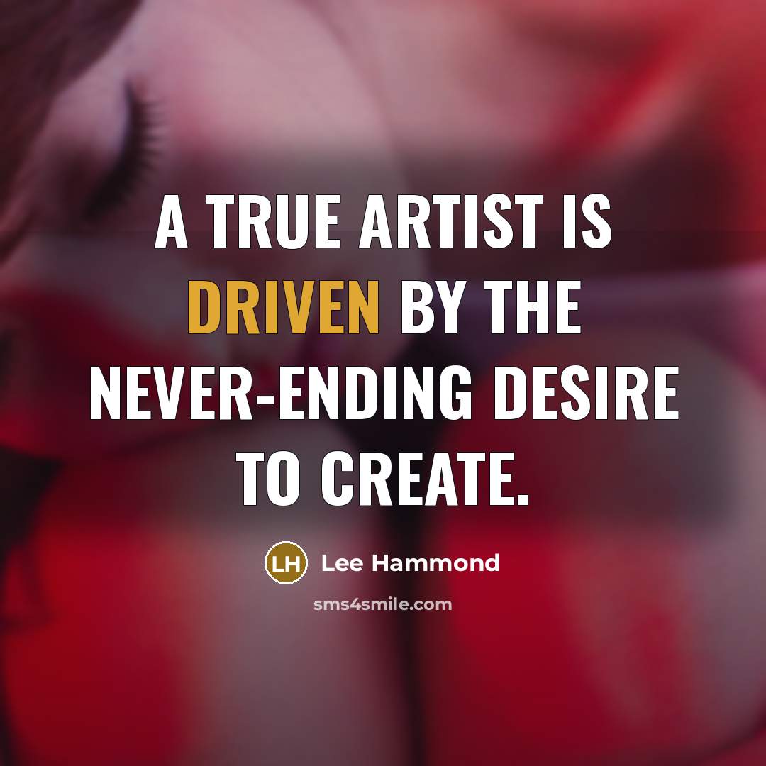 “A true artist is driven by the never-ending desire to…” quote by Lee Hammond