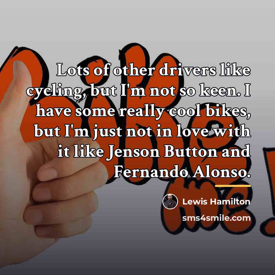 “Lots of other drivers like cycling, but I'm not so…” quote by Lewis Hamilton