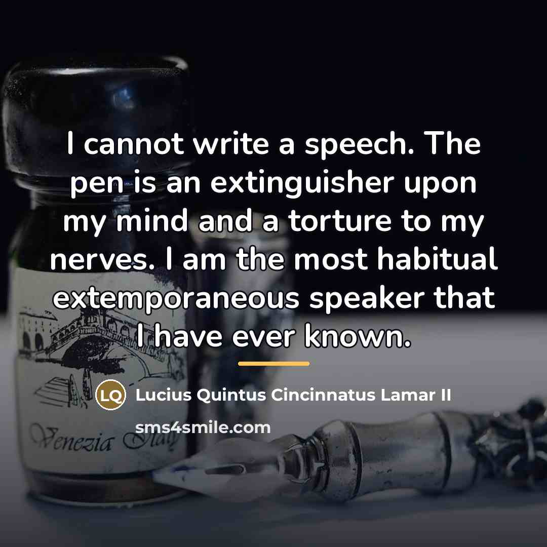 “I cannot write a speech. The pen is an extinguisher…” quote by Lucius Quintus Cincinnatus Lamar II