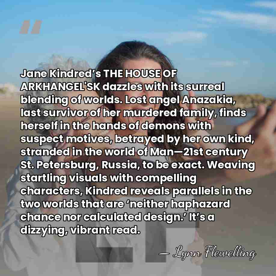 Jane Kindred’s THE HOUSE OF ARKHANGEL'SK dazzles with its surreal blending of&hellip; - Lynn Flewelling
