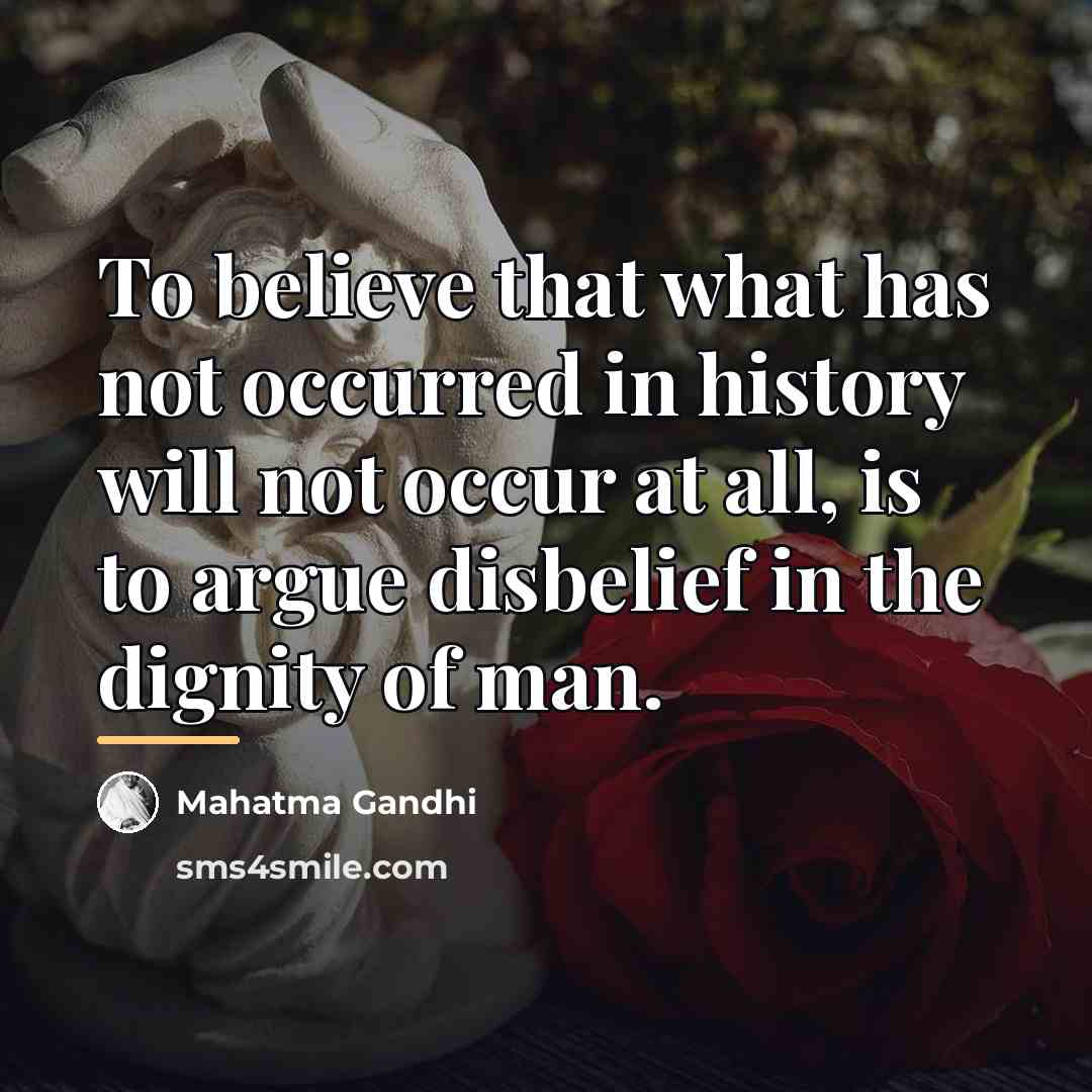 “To believe that what has not occurred in history will…” quote by Mahatma Gandhi