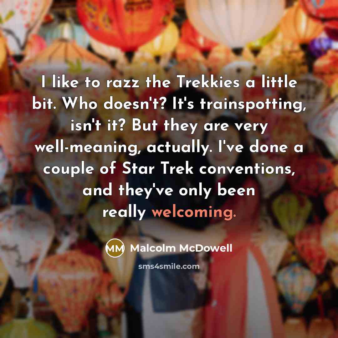 “I like to razz the Trekkies a little bit. Who…” quote by Malcolm McDowell