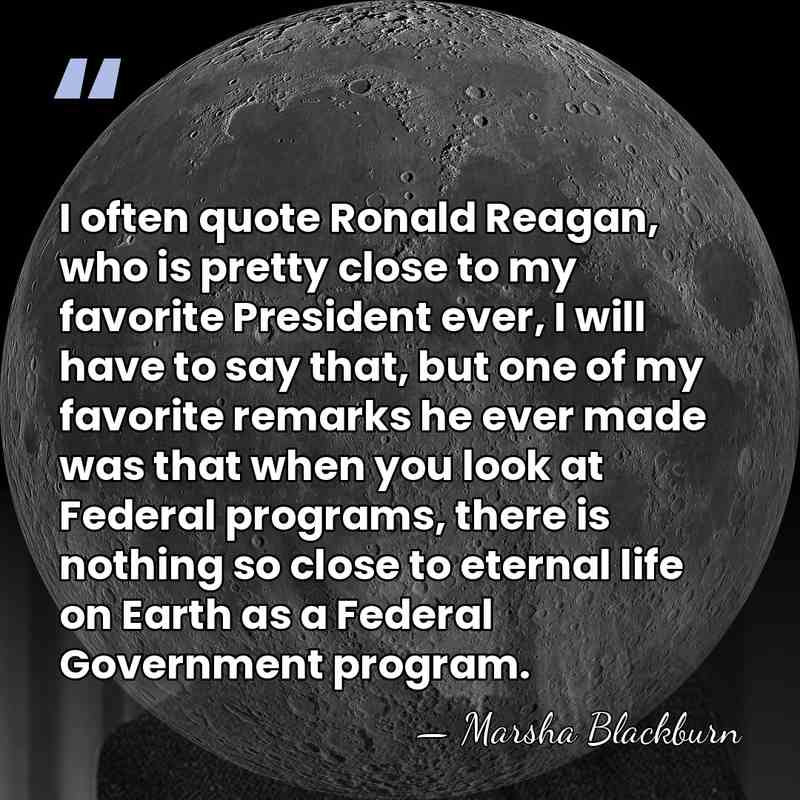 I often quote Ronald Reagan, who is pretty close to my favorite&hellip; - Marsha Blackburn