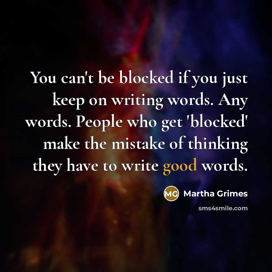 “You can't be blocked if you just keep on writing…” quote by Martha Grimes