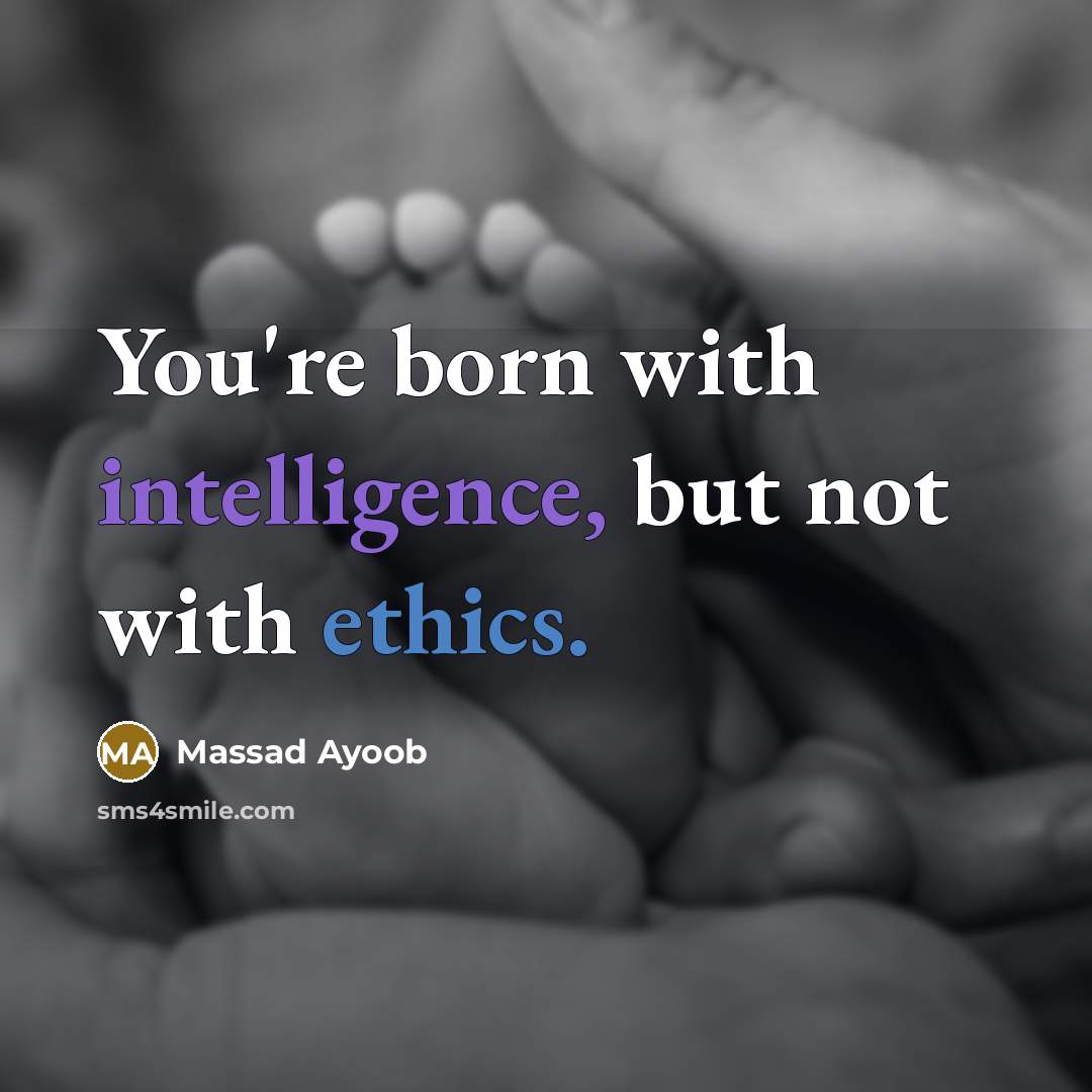 “You're born with intelligence, but not with ethics.…” quote by Massad Ayoob