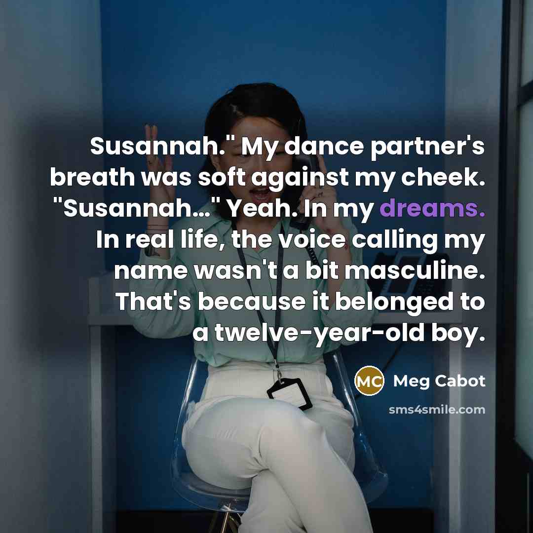 “Susannah." My dance partner's breath was soft against my cheek.…” quote by Meg Cabot