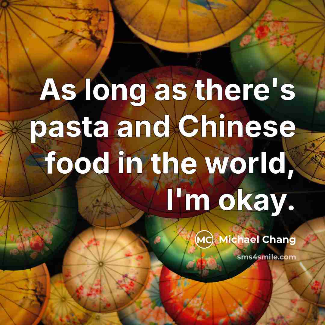 “As long as there's pasta and Chinese food in the…” quote by Michael Chang